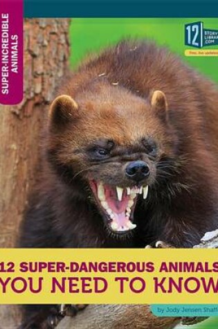 Cover of 12 Super-Dangerous Animals You Need to Know