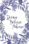 Book cover for Inspirational Bullet Dot Grid Journal - Dream Believe Achieve (Denim)