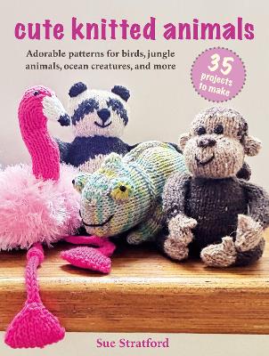 Book cover for Cute Knitted Animals: 35 projects to make