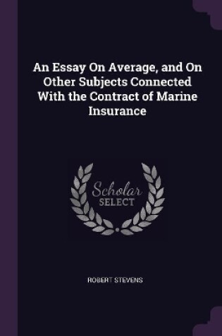 Cover of An Essay On Average, and On Other Subjects Connected With the Contract of Marine Insurance