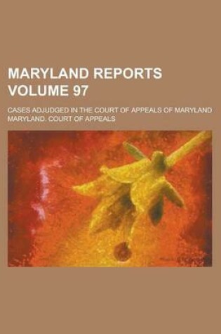 Cover of Maryland Reports; Cases Adjudged in the Court of Appeals of Maryland Volume 97