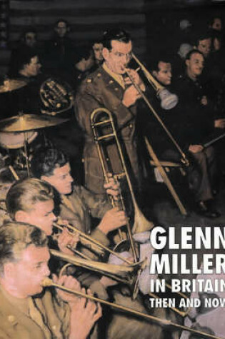 Cover of Glenn Miller in Britain Then and Now