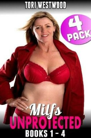 Cover of Milfs Unprotected Books 1 to 4 : 4-pack