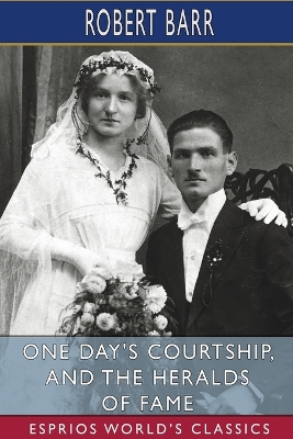 Book cover for One Day's Courtship, and The Heralds of Fame (Esprios Classics)