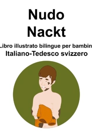 Cover of Italiano-Tedesco svizzero Nudo / Nackt Libro illustrato bilingue per bambini