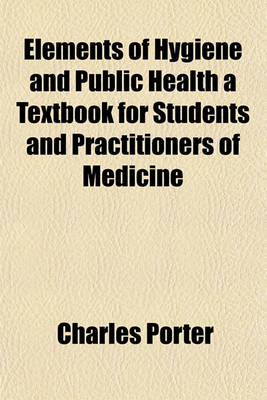 Book cover for Elements of Hygiene and Public Health a Textbook for Students and Practitioners of Medicine