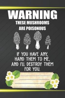 Book cover for Warning These Mushrooms Are Poisonous Notebook Journal