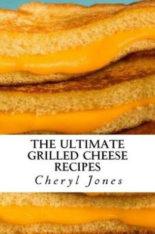 Cover of The Ultimate Grilled Cheese Recipes