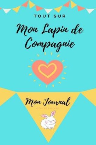 Cover of Mon Journal Pour Animaux De Compagnie - Mon Lapin