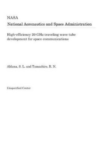 Cover of High-Efficiency 20 Ghz Traveling Wave Tube Development for Space Communications