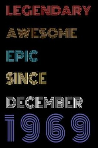 Cover of Legendary Awesome Epic Since December 1969 Notebook Birthday Gift For Women/Men/Boss/Coworkers/Colleagues/Students/Friends.