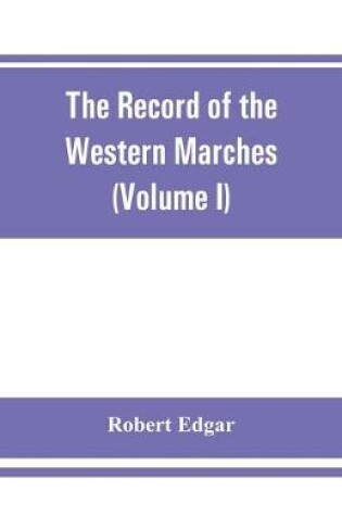 Cover of The Record of the Western Marches. Published under the auspices of the Dumfriesshire and Golloway Natural History and Antiquarian Society (Volume I) An introduction to the history of Dumfries
