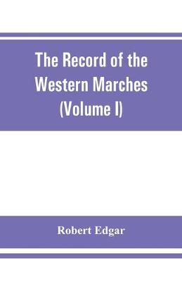 Book cover for The Record of the Western Marches. Published under the auspices of the Dumfriesshire and Golloway Natural History and Antiquarian Society (Volume I) An introduction to the history of Dumfries