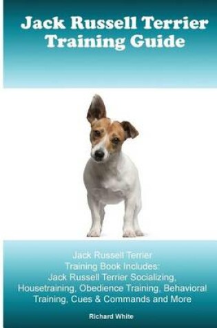 Cover of Jack Russell Terrier Training Guide. Jack Russell Terrier Training Book Includes