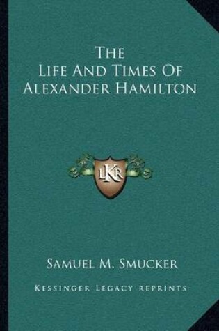 Cover of The Life and Times of Alexander Hamilton