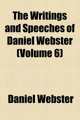 Book cover for The Writings and Speeches of Daniel Webster (Volume 6); Speeches in Congress, Etc