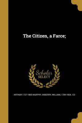 Book cover for The Citizen, a Farce;