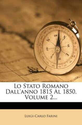 Cover of Lo Stato Romano Dall'anno 1815 Al 1850, Volume 2...