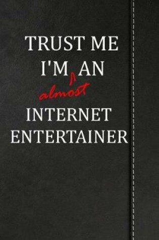 Cover of Trust Me I'm Almost an Internet Entertainer