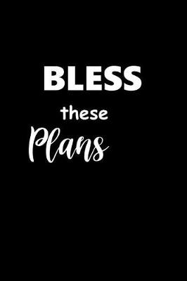 Cover of 2019 Weekly Planner Inspirational Saying Bless These Plans 134 Pages