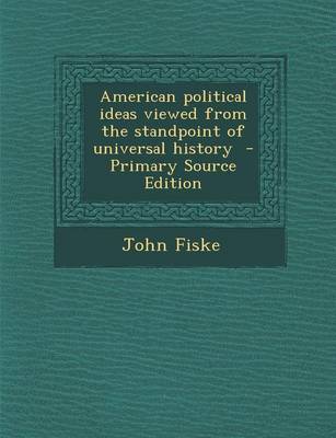 Book cover for American Political Ideas Viewed from the Standpoint of Universal History - Primary Source Edition