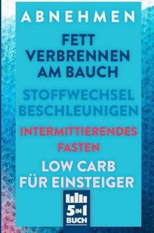 Cover of Abnehmen - Fett verbrennen am Bauch - Stoffwechsel Beschleunigen - Intermittierendes Fasten - Low Carb für Einsteiger