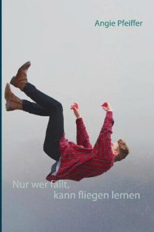 Cover of Nur wer fällt, kann fliegen lernen