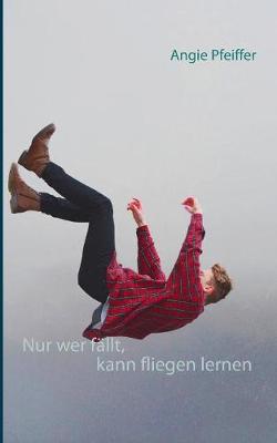 Book cover for Nur wer fällt, kann fliegen lernen