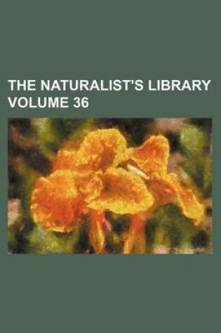 Cover of The Naturalist's Library Volume 36