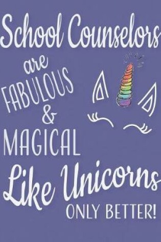 Cover of School Counselors are Fabulous and Magical Like Unicorns Only Better