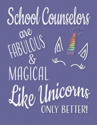 Book cover for School Counselors are Fabulous and Magical Like Unicorns Only Better