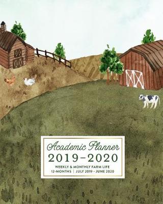 Book cover for Academic Planner 2019-2020 Weekly & Monthly Farm Life 12-Months July 2019 - June 2020