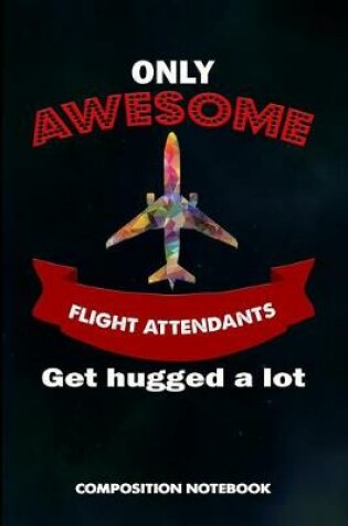 Cover of Only Awesome Flight Attendants Get Hugged a Lot