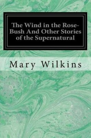 Cover of The Wind in the Rose-Bush and Other Stories of the Supernatural