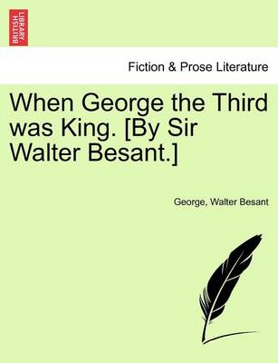 Book cover for When George the Third Was King. [By Sir Walter Besant.]