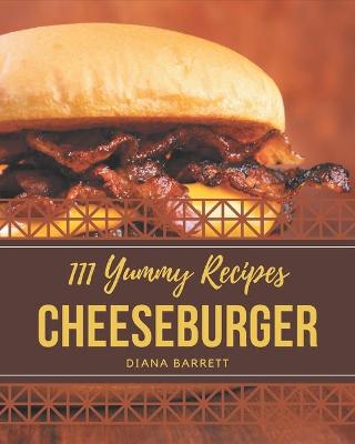 Book cover for 111 Yummy Cheeseburger Recipes