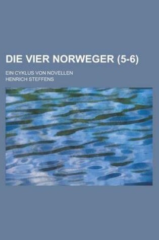 Cover of Die Vier Norweger; Ein Cyklus Von Novellen (5-6)