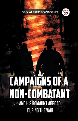 Book cover for Campaigns of a Non-Combatant and His Romaunt Abroad During the War