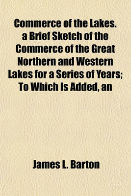 Book cover for An Commerce of the Lakes. a Brief Sketch of the Commerce of the Great Northern and Western Lakes for a Series of Years; To Which Is Added