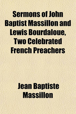 Book cover for Sermons of John Baptist Massillon and Lewis Bourdaloue; Also, a Spiritual Paraphrase of Some of the Psalms in the Form of Devout Meditations and Prayers