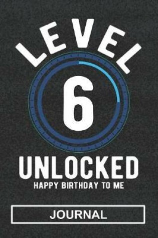 Cover of Level 6 Unlocked Happy Birthday To Me - Journal