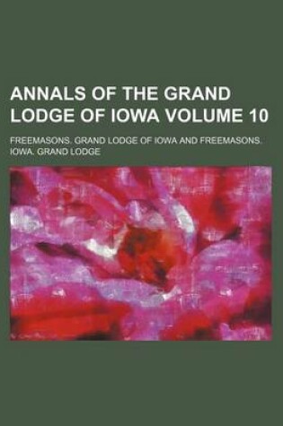 Cover of Annals of the Grand Lodge of Iowa Volume 10