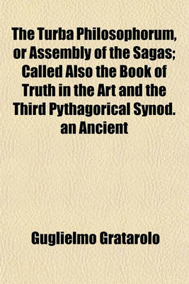 Book cover for The Turba Philosophorum, or Assembly of the Sagas; Called Also the Book of Truth in the Art and the Third Pythagorical Synod. an Ancient