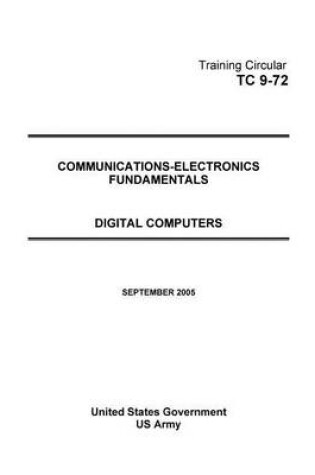 Cover of Training Circular TC 9-72 Communications-Electronics Fundamentals Digital Computers SEPTEMBER 2005