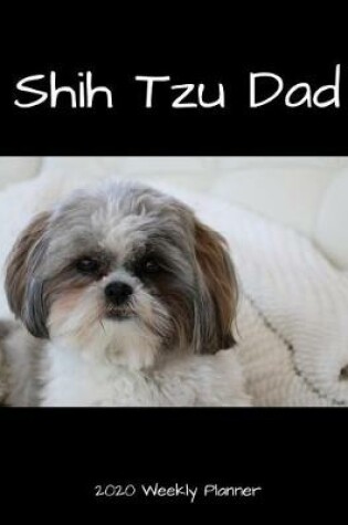 Cover of Shih Tzu Dad 2020 Weekly Planner