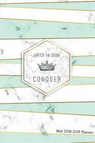 Cover of Wathc the Queen Conquer Mid 2018-2019 Planner