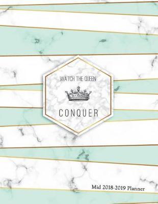 Book cover for Wathc the Queen Conquer Mid 2018-2019 Planner