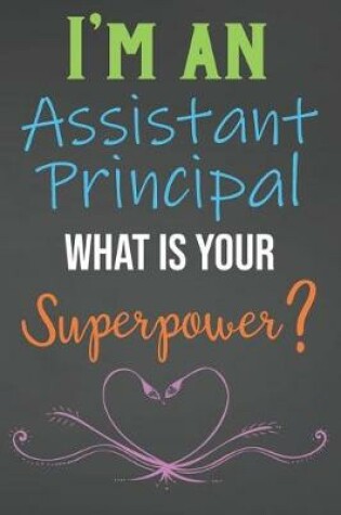 Cover of I'm An Assistant Principal What Is Your Superpower?