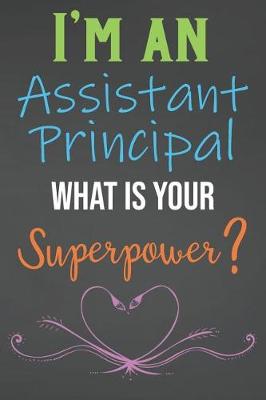 Book cover for I'm An Assistant Principal What Is Your Superpower?