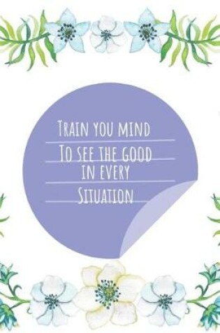Cover of Train your Mind to see Good in any Situation
